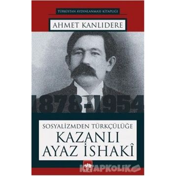 Sosyalizmden Türkçülüğe - Kazanlı Ayaz İsaki