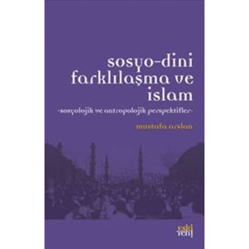 Sosyo-Dini Farklılaşma ve İslam - Mustafa Aslan