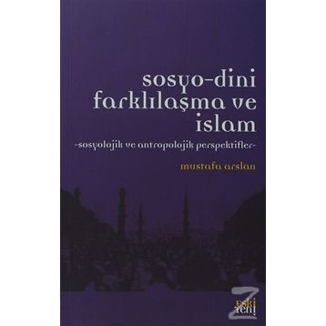 Sosyo-Dini Farklılaşma ve İslam - Mustafa Aslan