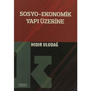 Sosyo-Ekonomik Yapı Üzerine - Hıdır Uludağ