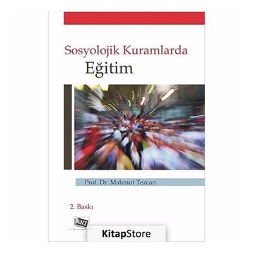 SOSYOLOJIK KURAMLARDA EĞİTİM - MAHMUT TEZCAN
