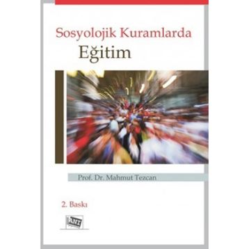 SOSYOLOJIK KURAMLARDA EĞİTİM - MAHMUT TEZCAN