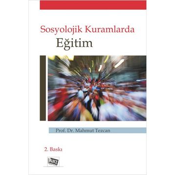 SOSYOLOJIK KURAMLARDA EĞİTİM - MAHMUT TEZCAN