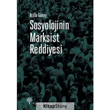 Sosyolojinin Marksist Reddiyesi - Atilla Güney