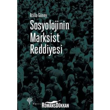 Sosyolojinin Marksist Reddiyesi - Atilla Güney