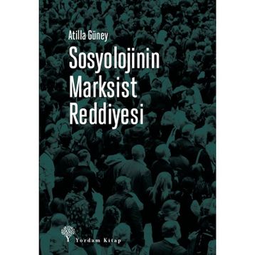 Sosyolojinin Marksist Reddiyesi - Atilla Güney