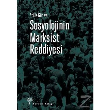 Sosyolojinin Marksist Reddiyesi - Atilla Güney
