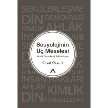 Sosyolojinin Üç Meselesi - Cevat Özyurt