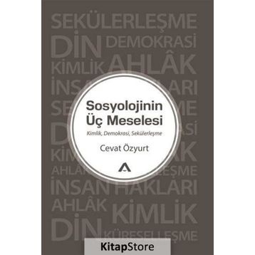 Sosyolojinin Üç Meselesi - Cevat Özyurt