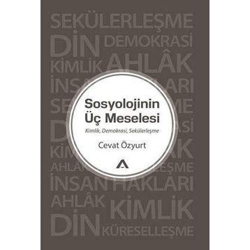Sosyolojinin Üç Meselesi - Cevat Özyurt