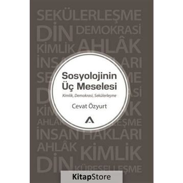 Sosyolojinin Üç Meselesi - Cevat Özyurt