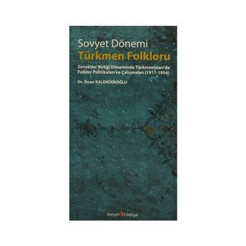 SOVYET DÖNEMİ TÜRKMEN FOLKLORU - İHSAN KALENDEROĞLU