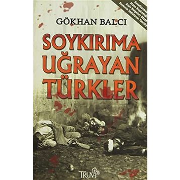 Soykırıma Uğrayan Türkler - Gökhan Balcı