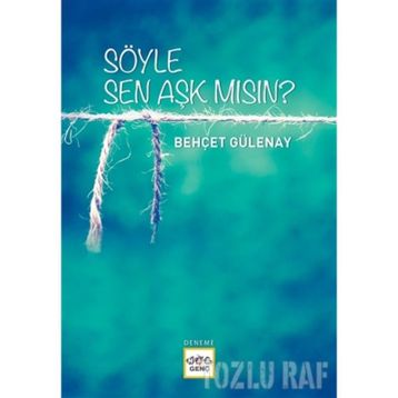 SÖYLE SEN AŞK MISIN ? - BEHÇET YANI