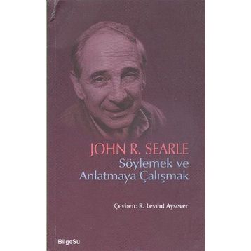 Söylemek ve Anlatmaya Çalışmak - John R. Searle