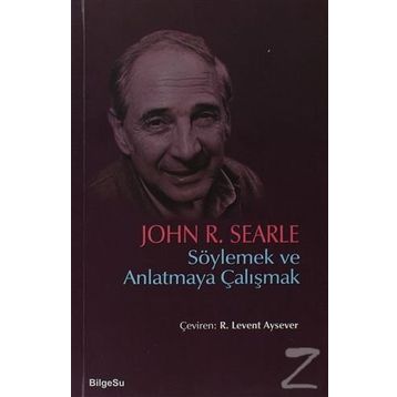 Söylemek ve Anlatmaya Çalışmak - John R. Searle