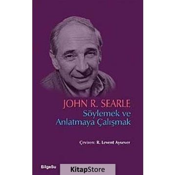 Söylemek ve Anlatmaya Çalışmak - John R. Searle