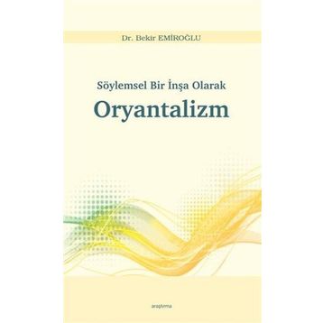 Söylemsel Bir İnşa Olarak Oryantalizm - Bekir Emiroğlu