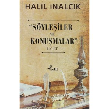 SÖYLEŞILER VE KONUŞMALAR 1. CILT - HALIL İNALCIK