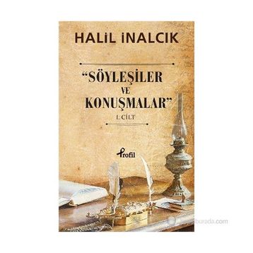SÖYLEŞILER VE KONUŞMALAR 1. CILT - HALIL İNALCIK