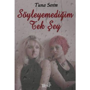 SÖYLEYEMEDIĞIM TEK ŞEY - TUNA SERIM