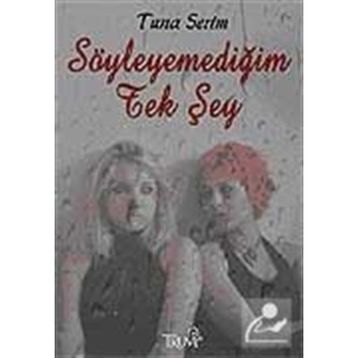 SÖYLEYEMEDIĞIM TEK ŞEY - TUNA SERIM