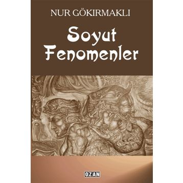 Soyut Fenomenler - Nur Gökırmaklı