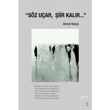 Söz Uçar, Şiir Kalır - Ahmet Balçık