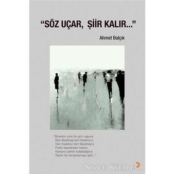 Söz Uçar, Şiir Kalır - Ahmet Balçık