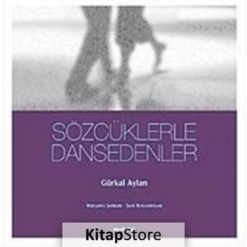 SÖZCÜKLERLE DANSEDENLER - GÜRKAL AYLAN