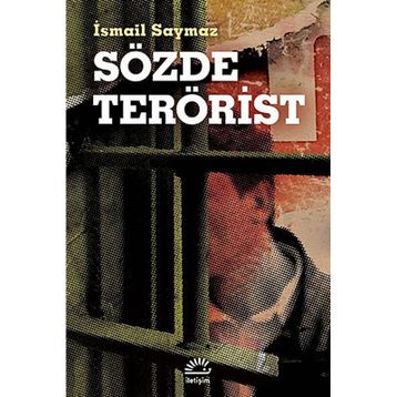 SÖZDE TERÖRIST - İSMAIL SAYMAZ
