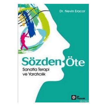 SÖZDEN ÖTE SANATLA TERAPI VE YARATICILIK - NEVIN ERACAR
