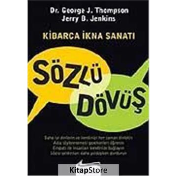 Sözlü Dövüş Kibarca İkna Sanatı - George Thompson George J. Thompson Jerry B. Jenkins