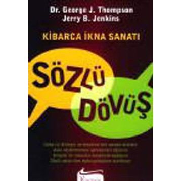 Sözlü Dövüş Kibarca İkna Sanatı - George Thompson George J. Thompson Jerry B. Jenkins