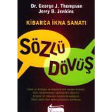 Sözlü Dövüş Kibarca İkna Sanatı - George Thompson George J. Thompson Jerry B. Jenkins