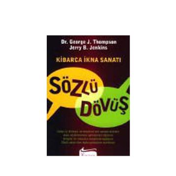 Sözlü Dövüş Kibarca İkna Sanatı - George Thompson George J. Thompson Jerry B. Jenkins
