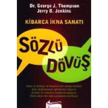 Sözlü Dövüş Kibarca İkna Sanatı - George Thompson George J. Thompson Jerry B. Jenkins