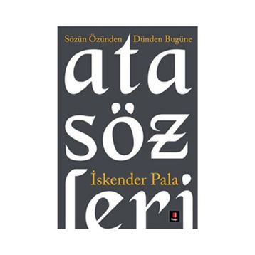 SÖZÜN ÖZÜNDEN DÜNDEN BUGÜNE ATASÖZLERİ - İSKENDER PALA