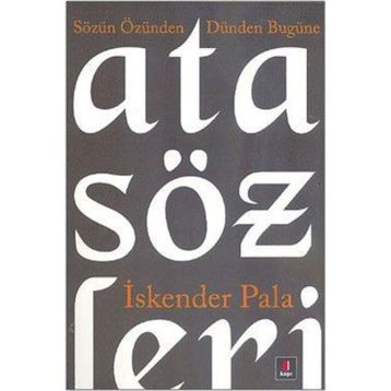 SÖZÜN ÖZÜNDEN DÜNDEN BUGÜNE ATASÖZLERİ - İSKENDER PALA