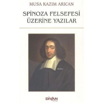 Spinoza Felsefesi Üzerine Yazılar - Musa Kazım Arıcan