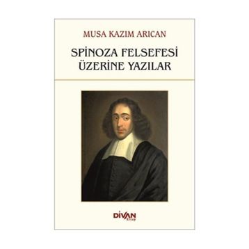Spinoza Felsefesi Üzerine Yazılar - Musa Kazım Arıcan