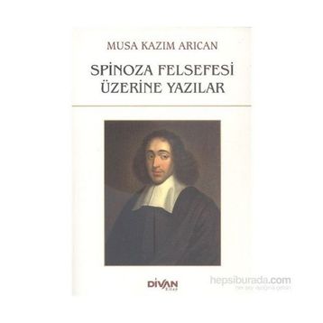 Spinoza Felsefesi Üzerine Yazılar - Musa Kazım Arıcan