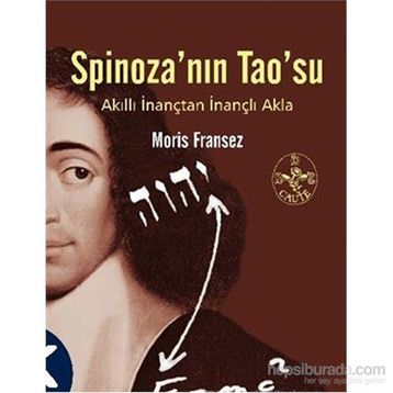 SPİNOZA'NIN TAO'SU AKILLI İNANÇTAN İNANÇLI AKLA - MORIS FRANSEZ
