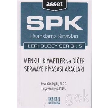 SPK LISANSLAMA SINAVLARI İLERİ DÜZEY SERISI: 5 MENKUL KIYMETLER VE DİĞER SERMAYE PİYASASI ARAÇLARI - AYSEL GÜNDOĞDU;TURGAY MÜNYAS