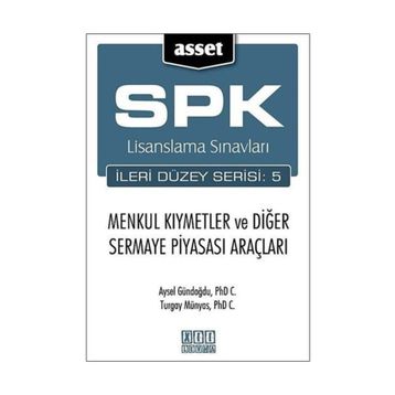 SPK LISANSLAMA SINAVLARI İLERİ DÜZEY SERISI: 5 MENKUL KIYMETLER VE DİĞER SERMAYE PİYASASI ARAÇLARI - AYSEL GÜNDOĞDU;TURGAY MÜNYAS