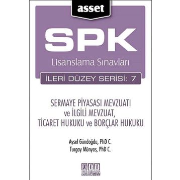 SPK LISANSLAMA SINAVLARI İLERİ DÜZEY SERISI: 7 SERMAYE PİYASASI MEVZUATI VE İLGİLİ MEVZUAT, TICARET HUKUKU VE BORÇLAR HUKUKU - AYSEL GÜNDOĞDU;TURGAY MÜNYAS