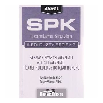 SPK LISANSLAMA SINAVLARI İLERİ DÜZEY SERISI: 7 SERMAYE PİYASASI MEVZUATI VE İLGİLİ MEVZUAT, TICARET HUKUKU VE BORÇLAR HUKUKU - AYSEL GÜNDOĞDU;TURGAY MÜNYAS
