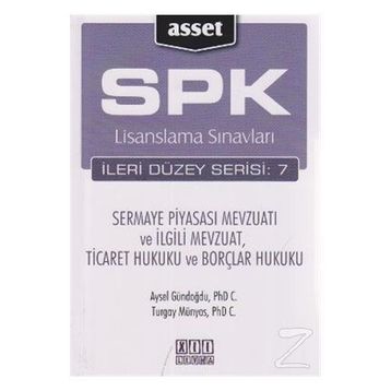 SPK LISANSLAMA SINAVLARI İLERİ DÜZEY SERISI: 7 SERMAYE PİYASASI MEVZUATI VE İLGİLİ MEVZUAT, TICARET HUKUKU VE BORÇLAR HUKUKU - AYSEL GÜNDOĞDU;TURGAY MÜNYAS