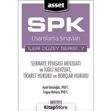 SPK LISANSLAMA SINAVLARI İLERİ DÜZEY SERISI: 7 SERMAYE PİYASASI MEVZUATI VE İLGİLİ MEVZUAT, TICARET HUKUKU VE BORÇLAR HUKUKU - AYSEL GÜNDOĞDU;TURGAY MÜNYAS