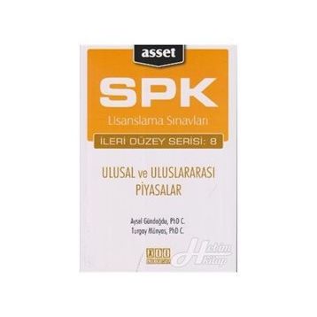 SPK LISANSLAMA SINAVLARI İLERİ DÜZEY SERISI: 8 - ULUSAL VE ULUSLARARASI PIYASALAR - AYSEL GÜNDOĞDU;TURGAY MÜNYAS